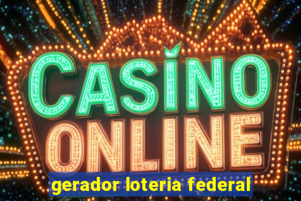 gerador loteria federal